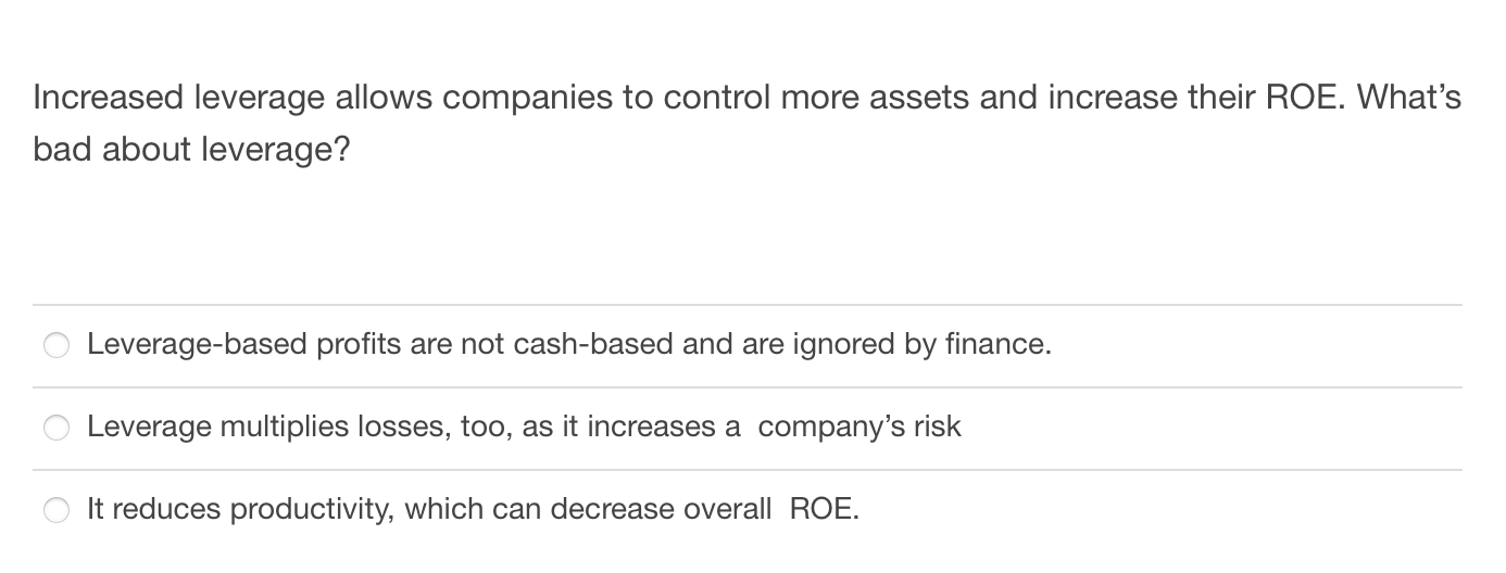 Increased leverage allows companies to control more assets and increase their