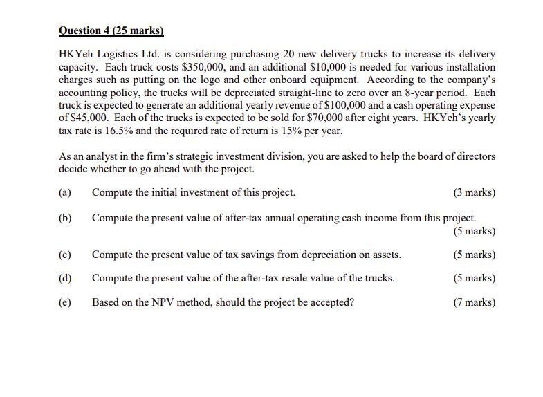 Question 4 (25 marks) HKYeh Logistics Ltd. is considering purchasing 20
