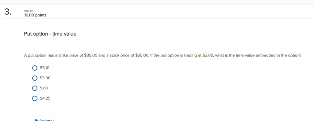  3 value: 10.00 points Put option -time value A put option