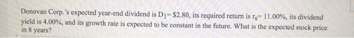  Donovan Corp.'s expected year-end dividend is D=$2.80, its required return is