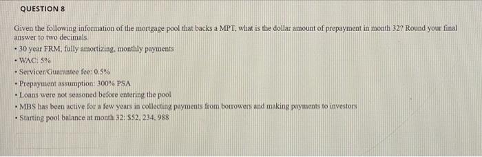 Question 9: QUESTION 8 Given the following information of the mortgage