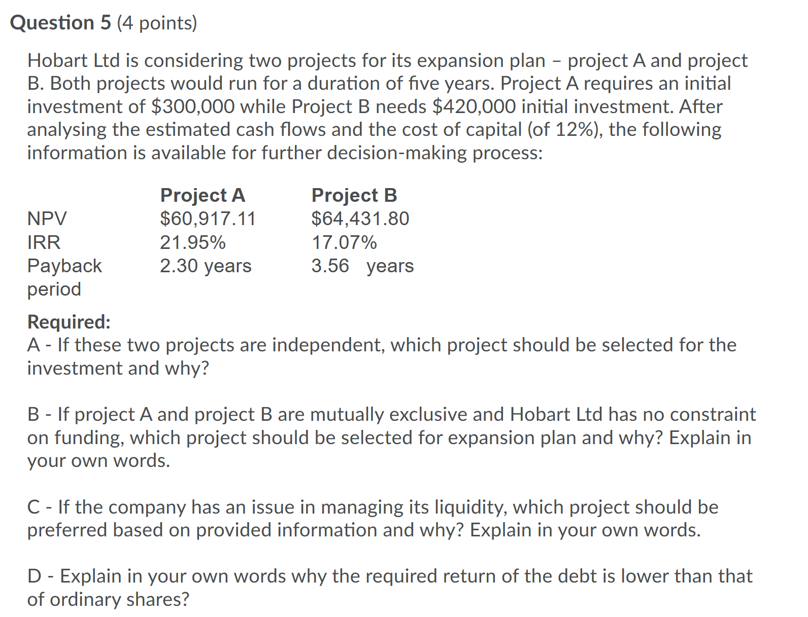 Question 5 (4 points) Hobart Ltd is considering two projects for
