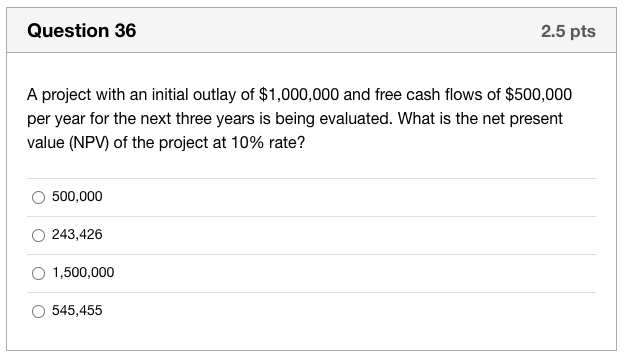  Question 36 2.5 pts A project with an initial outlay of