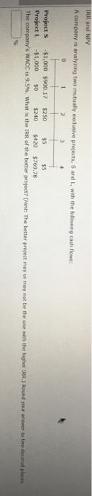  A company is analyzing two mutually exclusive projects, S and L,