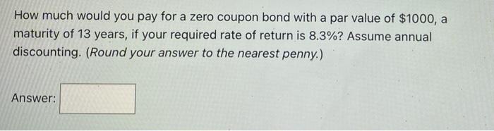  How much would you pay for a zero coupon bond with