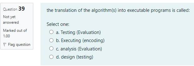  the translation of the algorithm(s) into executable programs is called: Question
