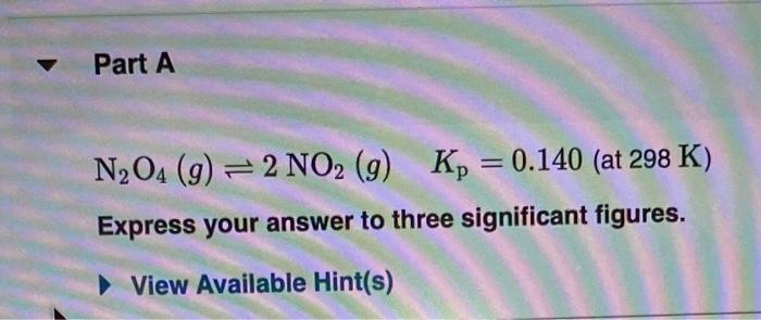 Watch IWE 16.3. Calculate Kc for each reaction. N2O4(g)2NO2(g)Kp=0.140(at298K) Express your answer