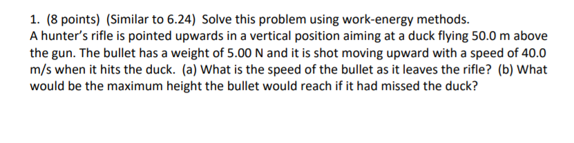  1. {8 points] (Similar to 6.24} Solve this problem using work-energy