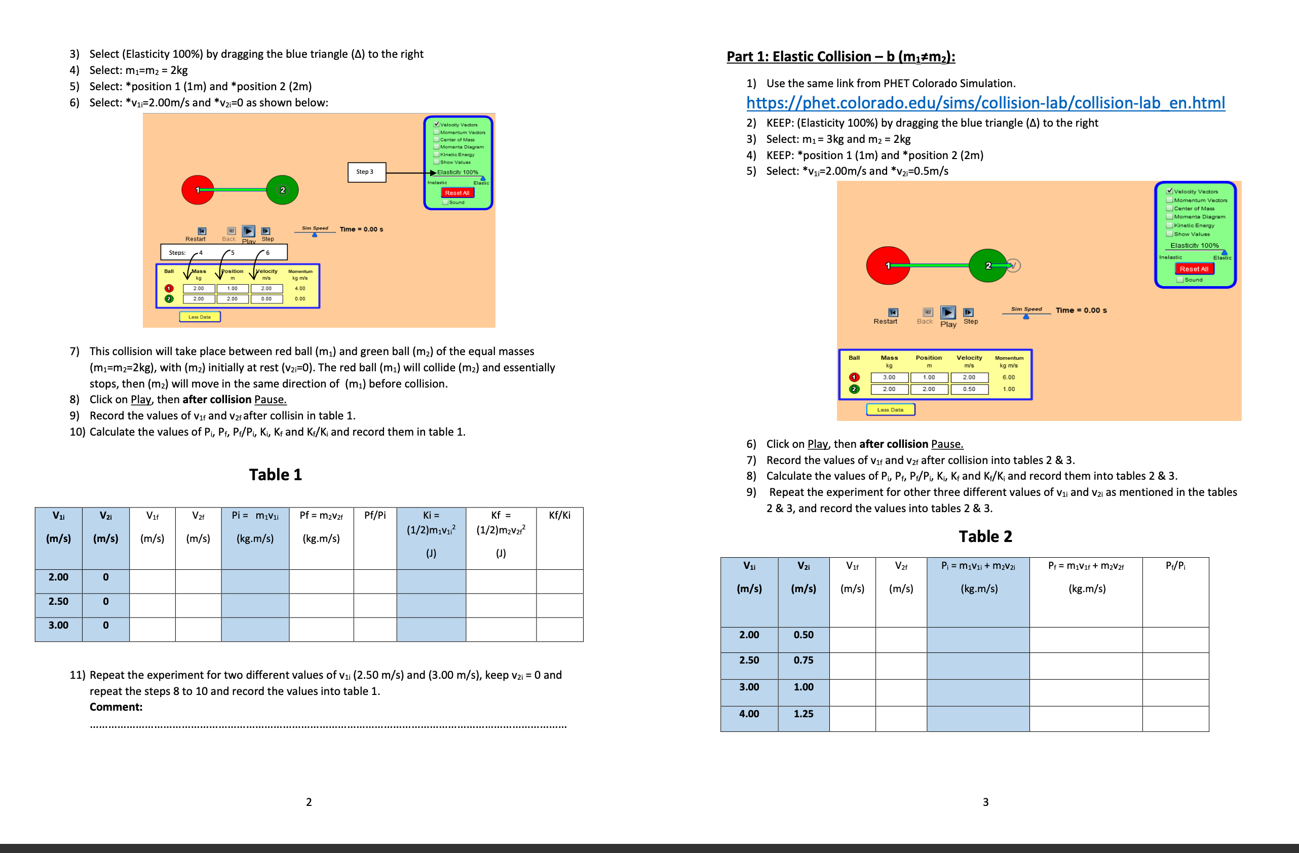 the steps explained in the lab, no explanation needed.https://phet.colorado.edu/en/simulations/collision-lab Worksheet of Conservation