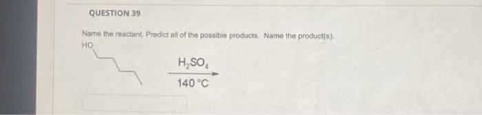 name the reactant. prict all the possible product(s) and name them. Name
