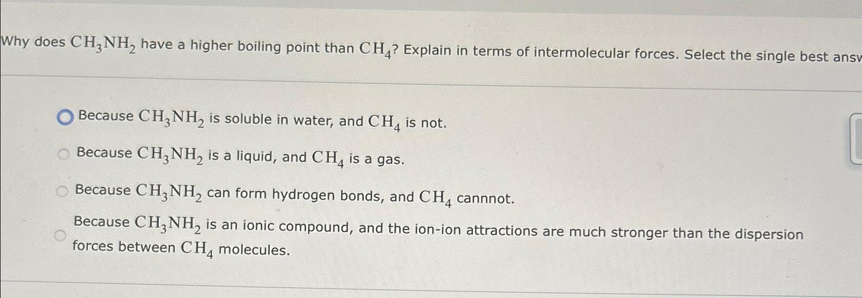  Why does CH3NH2 have a higher boiling point than CH4? Explain