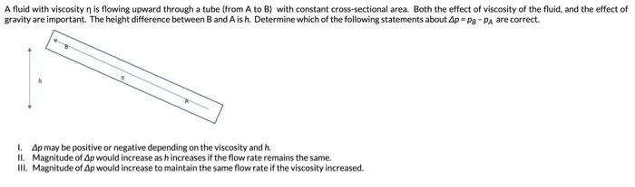  A fluid with viscosity n is flowing upward through a tube