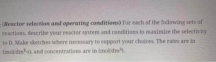 solve this problem (Reactor selection and operating conditions) For each of the