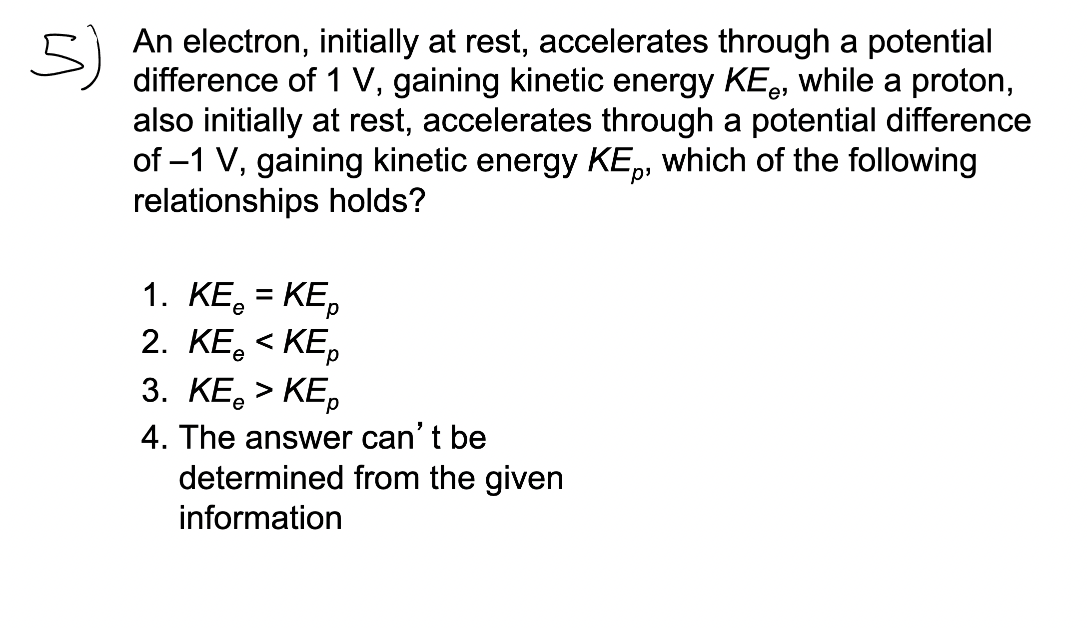  5) An electron, initially at rest, accelerates through a potential difference