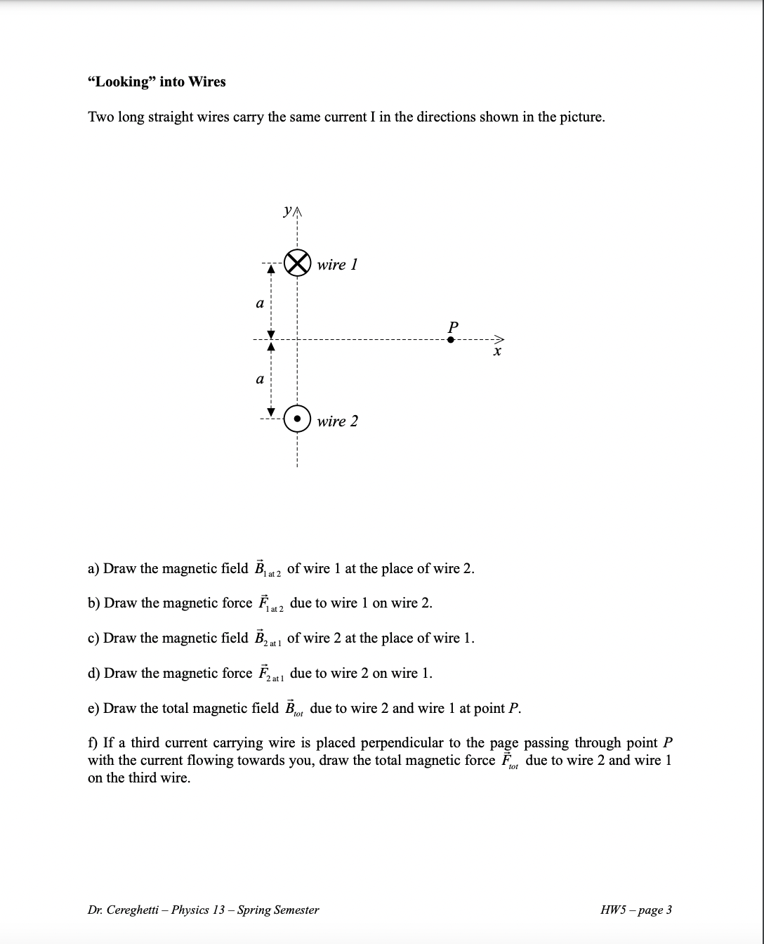  "Looking" into Wires Two long straight wires carry the same current