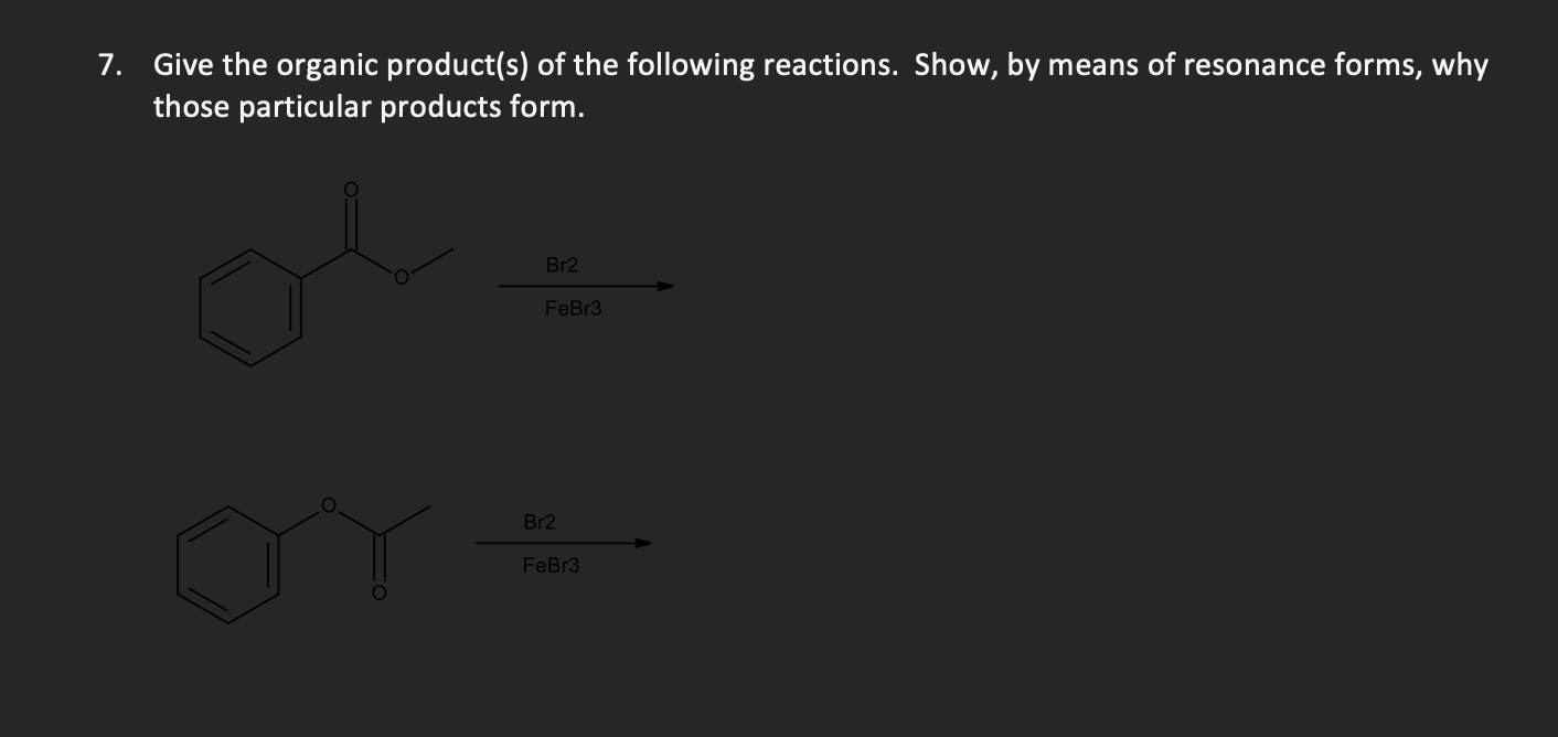 the organic product(s) of the following reactions. Show, by means of resonance