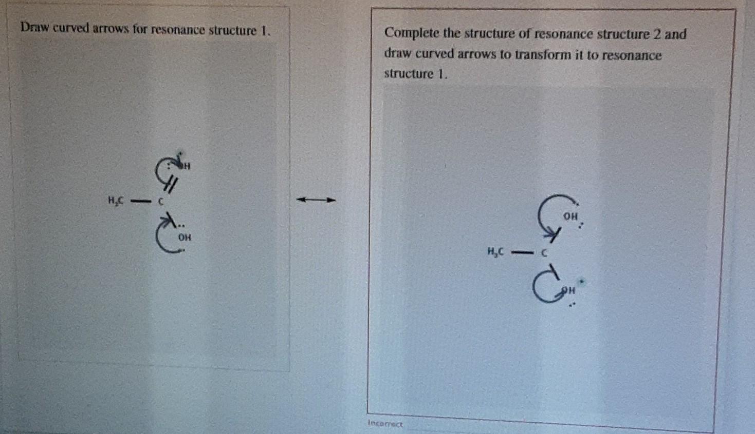 Draw curved arrows for resonance structure 1. Complete the structure of