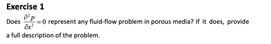 Exercise 1 Does x22p=0 represent any fluid-flow problem in porous media?
