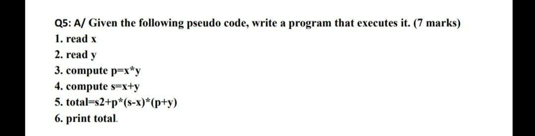 Q5: A/ Given the following pseudo code, write a program that