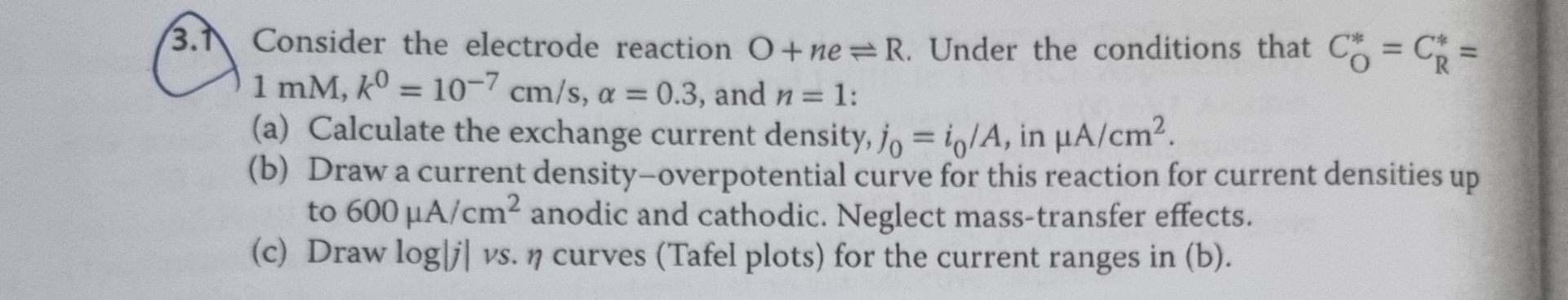  7 Consider the electrode reaction O+neR. Under the conditions that CO**=CR**=1mM,k0=10-7cms,=0.3,
