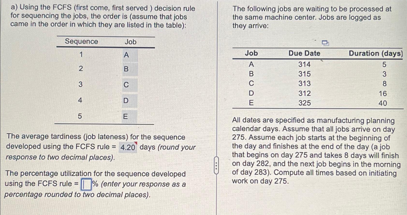  a) Using the FCFS (first come, first served ) decision rule