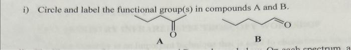  i) Circle and label the functional group(s) in compounds A and