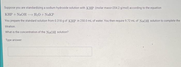  Suppose you are standardizing a sodium hydroxide solution with KHP (molar