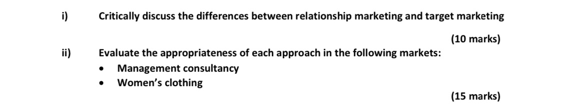 i) Critically discuss the differences between relationship marketing and target marketing