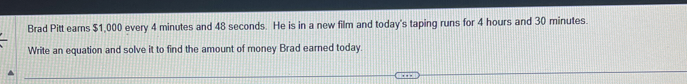  Brad Pitt earns $1,000 every 4 minutes and 48 seconds. He