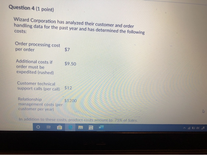  Question 4 (1 point) Wizard Corporation has analyzed their customer and