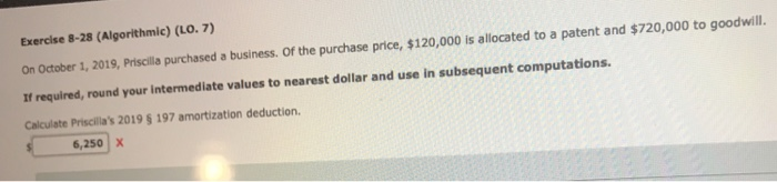  Exercise 8-28 (Algorithmie) (LO. 7) On October 1, 2019, Priscilla purchased