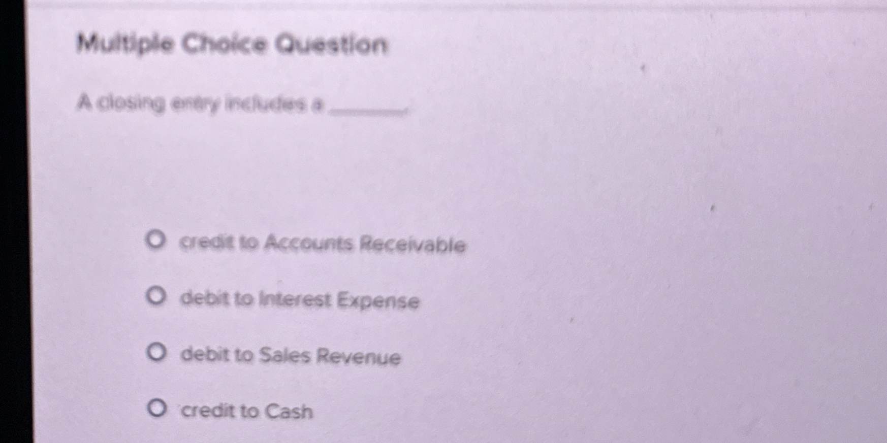  Multiple Choice Question A ciosing entry includes a credit to Accounts