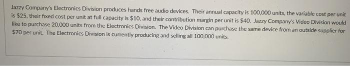  use question to answer both questions Jazzy Company's Electronics Division produces