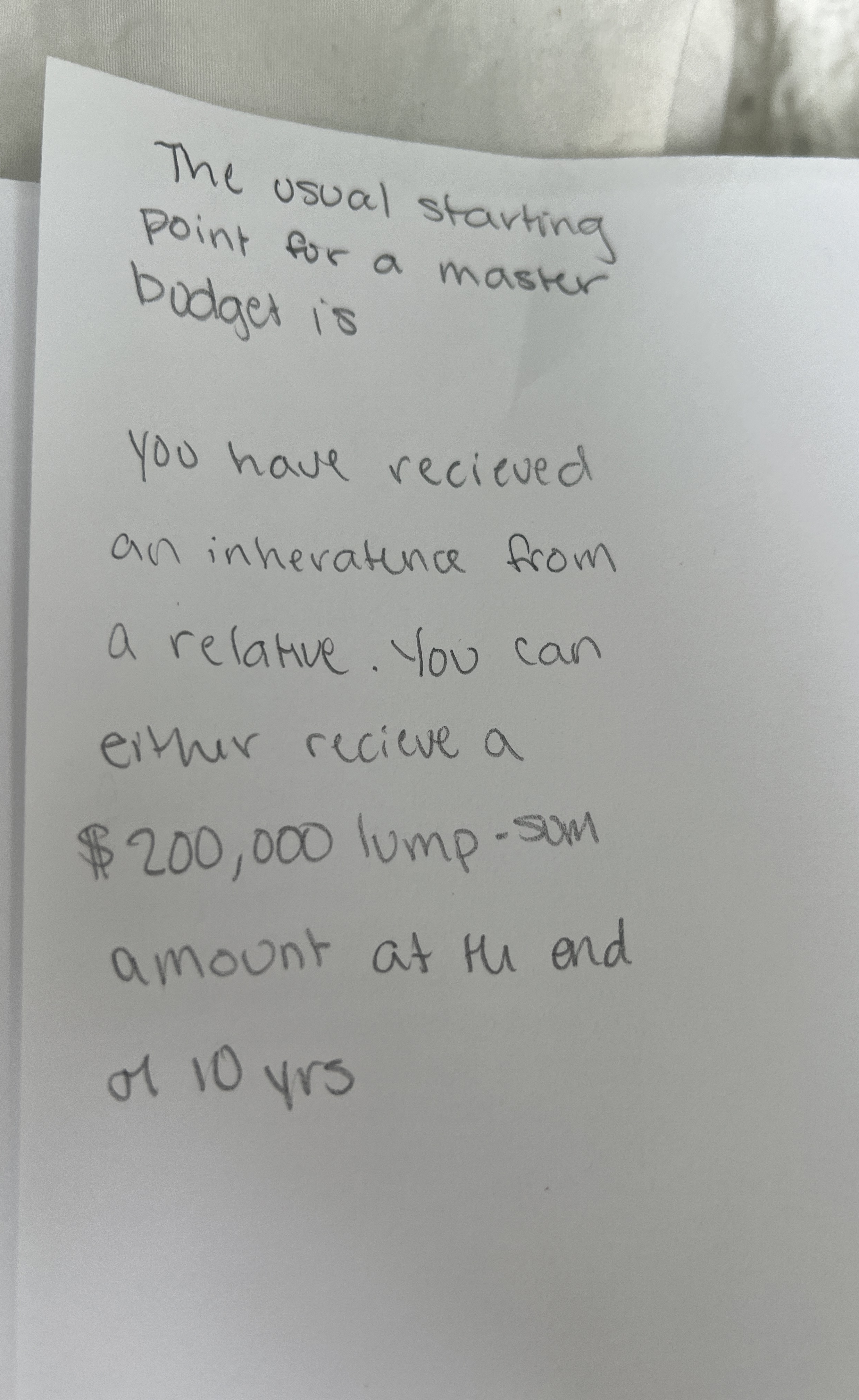  The usual starting Point for a master bodget is You have