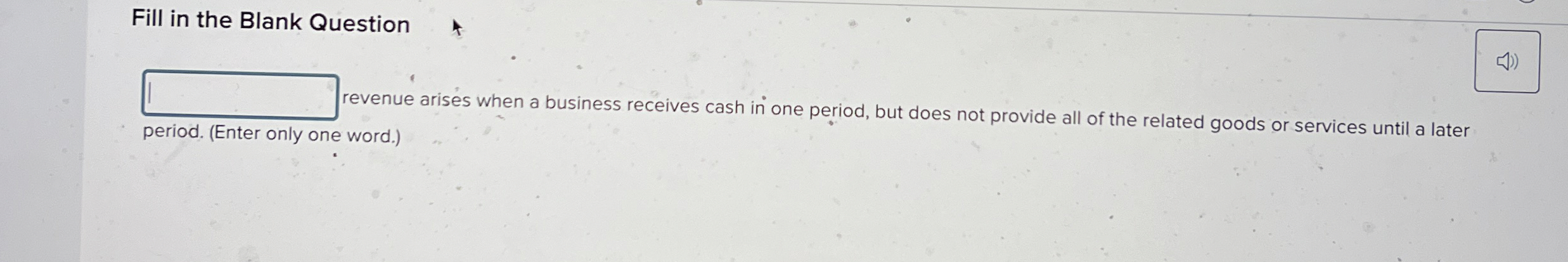  Fill in the Blank Question period. (Enter only one word.) revenue