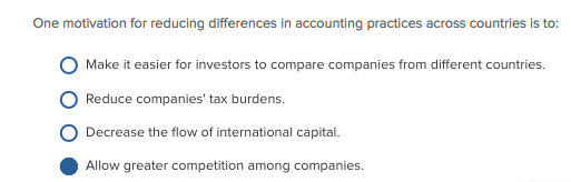 One motivation for reducing differences in accounting practices across countries is