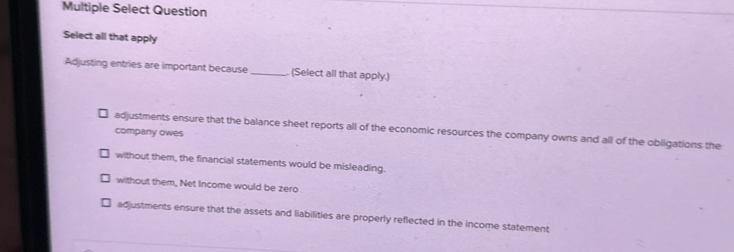  Multiple Select Question Select all that apply Adjusting entries are important
