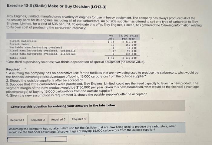help with the four questions? Exercise 13-3 (Static) Make or Buy Decision