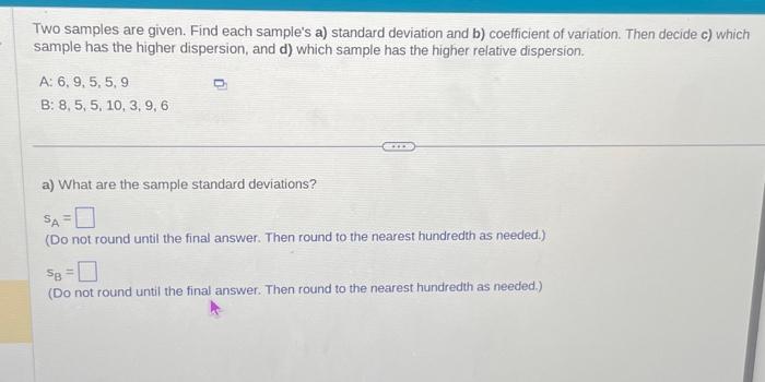  Two samples are given. Find each sample's a) standard deviation and