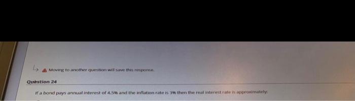  Moving to another question will save this response Question 24 if