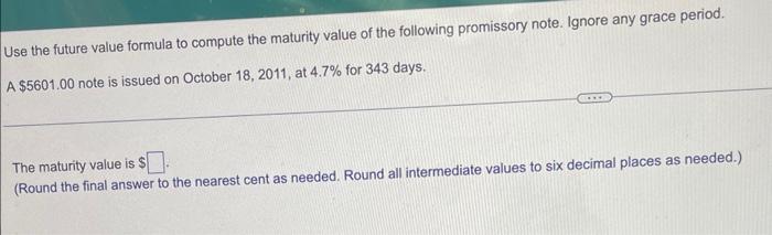  Use the future value formula to compute the maturity value of