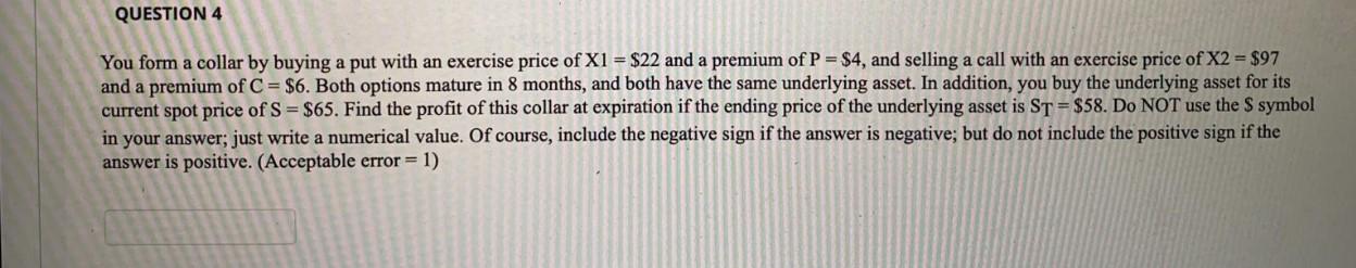 QUESTION 4 You form a collar by buying a put with