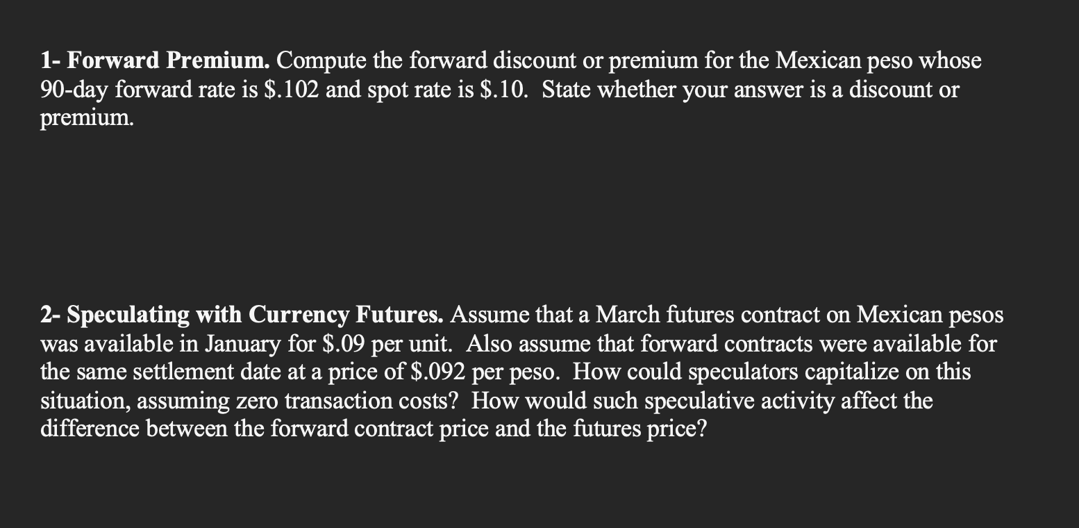  1- Forward Premium. Compute the forward discount or premium for the