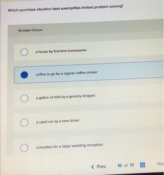  Which purchase situation best exemplifies limited problem solving? Multiple Choice a