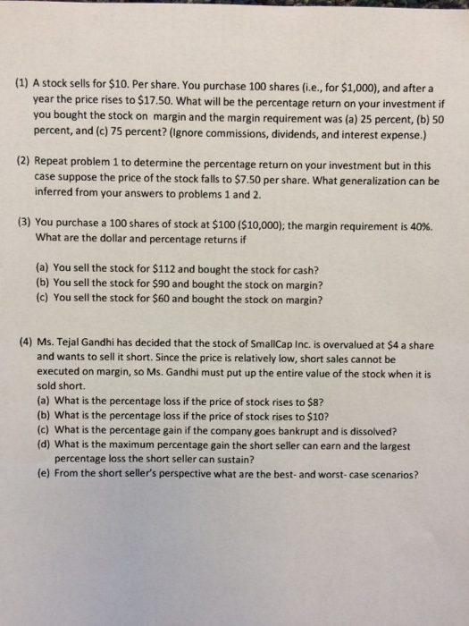  (1) A stock sells for $10. Per share. You purchase 100