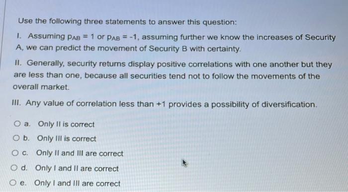  Use the following three statements to answer this question: 1. Assuming