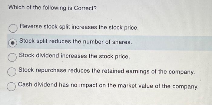  Which of the following is Correct? Reverse stock split increases the