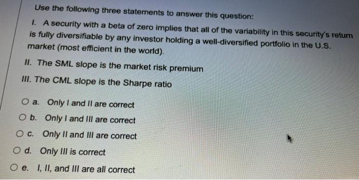  Use the following three statements to answer this question: 1. A