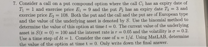  7. Consider a call on a put compound option where the
