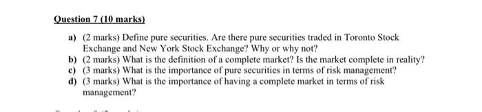  Question 7 (10 marks) a) (2 marks) Define pure securities. Are